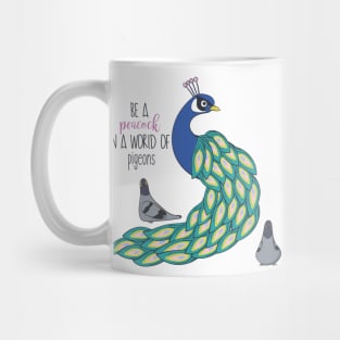 Be A Peacock In A World Full Of Pigeons Mug